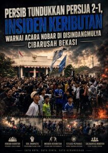 PERSIB TUNDUKKAN PERSIJA 2-1, INSIDEN KERIBUTAN WARNAI ACARA NOBAR DI DISINDANGMULYA CIBARUSAH BEKASI