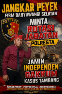 Jangkar Peyex Firm & Karaben RI “Ahmadi” Dukung Rotasi Polresta Banyuwangi: Penegakan Hukum Harus Tegak Lurus, Tidak Tumpul ke Atas.